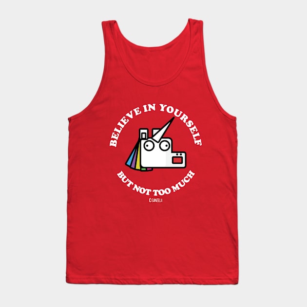 Believe In Yourself, But Not Too Much Tank Top by MoustacheRoboto